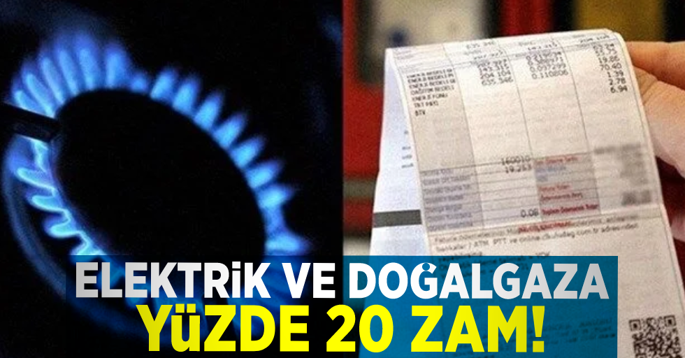 Elektriğe ve doğalgaza büyük zam