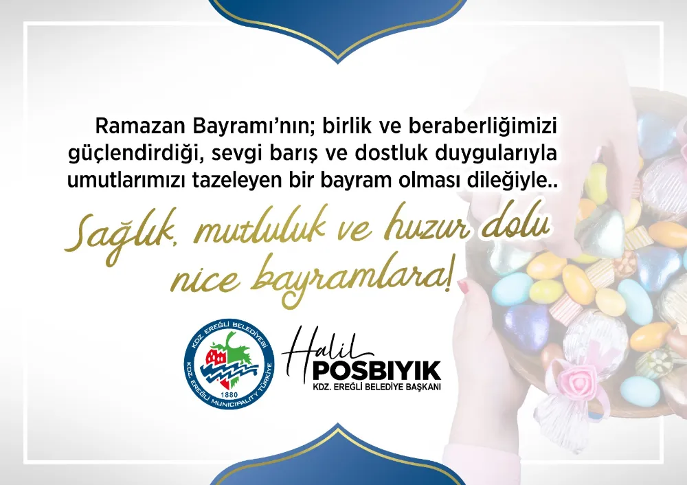 Kdz. Ereğli Belediye Başkanı Halil POSBIYIK’ın Ramazan Bayramı mesajı;